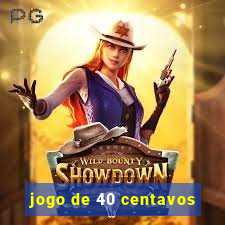 jogo de 40 centavos